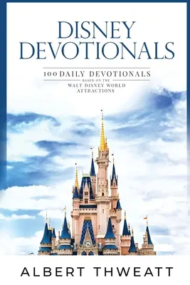 Disney Devotionals: 100 denných pobožností podľa atrakcií Walt Disney World - Disney Devotionals: 100 Daily Devotionals Based on the Walt Disney World Attractions