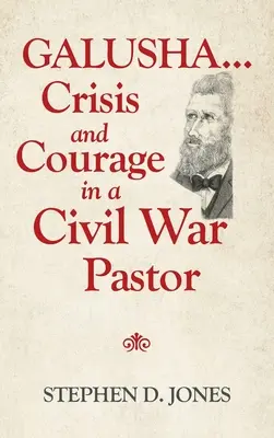 Galusha ...Kríza a odvaha pastora v občianskej vojne - Galusha ...Crisis and Courage in a Civil War Pastor