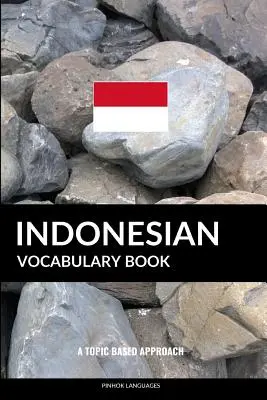 Indonézska slovná zásoba: Tématický prístup - Indonesian Vocabulary Book: A Topic Based Approach