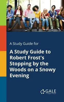 Sprievodca štúdiom k dielu Roberta Frosta Zastavenie v lese za snehového večera - A Study Guide for A Study Guide to Robert Frost's Stopping by the Woods on a Snowy Evening