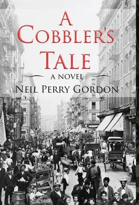 Príbeh obuvníka: Príbeh židovských prisťahovalcov, ktorí prežili od východnej Európy po newyorskú štvrť Lower East Side - A Cobbler's Tale: Jewish Immigrants Story of Survival, from Eastern Europe to New York's Lower East Side