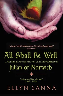 Všetko bude dobré: Zjavenie Juliany z Norwichu v modernom jazyku - All Shall Be Well: A Modern-Language Version of the Revelation of Julian of Norwich