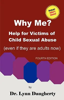 Prečo práve ja? Pomoc obetiam sexuálneho zneužívania detí (aj keď sú už dospelé), štvrté vydanie - Why Me? Help for Victims of Child Sexual Abuse (Even If They Are Adults Now), Fourth Edition