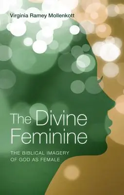 Božská ženskosť: Biblický obraz Boha ako ženy - The Divine Feminine: The Biblical Imagery of God as Female