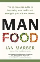 Manfood: Jedlo na boj proti chorobám a posilnenie zdravia po štyridsiatke a neskôr - Manfood: Eat to Fight Disease and Boost Your Health in Your 40s and Beyond