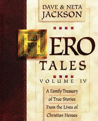 Hero Tales, Vol. 4: Rodinná pokladnica skutočných príbehov zo života kresťanských hrdinov. - Hero Tales, Vol. 4: A family treasury of true stories from the lives of Christian heroes.