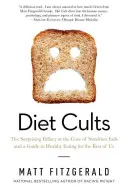 Kult diéty: Kulty výživy: Prekvapujúci omyl v jadre výživových mód a sprievodca zdravou výživou pre nás ostatných - Diet Cults: The Surprising Fallacy at the Core of Nutrition Fads and a Guide to Healthy Eating for the Rest of Us