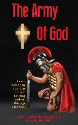 Božia armáda: Naučte sa, ako byť vojakom svetla bojujúcim proti temnote konca tohto veku. - The Army of God: Learn how to be a soldier of light battling end-of-this-age darkness.
