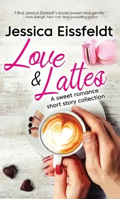 Láska a latté: Sladká romantická zbierka poviedok - Love & Lattes: A sweet romance short story collection