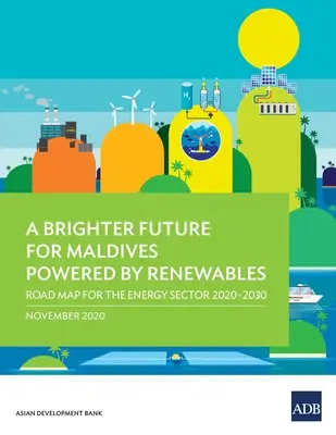 Svetlejšia budúcnosť pre Maldivy poháňaná obnoviteľnými zdrojmi energie: Plán pre energetický sektor na roky 2020 - 2030 - A Brighter Future for Maldives Powered by Renewables: Road Map for the Energy Sector 2020-2030