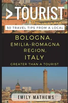 Viac ako turista - Bologna, región Emilia-Romagna, Taliansko: 50 cestovateľských tipov od miestnych - Greater Than a Tourist - Bologna, Emilia-Romagna Region, Italy: 50 Travel Tips from a Local