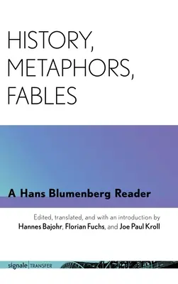 Dejiny, metafory, bájky: Vydanie: Metafory: Hans Blumenberg Reader - History, Metaphors, Fables: A Hans Blumenberg Reader