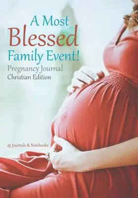 Najšťastnejšia rodinná udalosť! Tehotenský denník kresťanského vydania - A Most Blessed Family Event! Pregnancy Journal Christian Edition