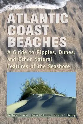 Pláže atlantického pobrežia: Príručka o vlnobití, dunách a iných prírodných prvkoch pobrežia - Atlantic Coast Beaches: A Guide to Ripples, Dunes, and Other Natural Features of the Seashore