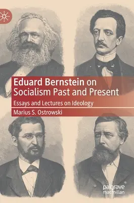 Eduard Bernstein o socializme v minulosti a súčasnosti: Eseje a prednášky o ideológii - Eduard Bernstein on Socialism Past and Present: Essays and Lectures on Ideology