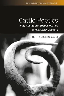 Poetika dobytka: Ako estetika formuje politiku v Mursilande v Etiópii - Cattle Poetics: How Aesthetics Shapes Politics in Mursiland, Ethiopia