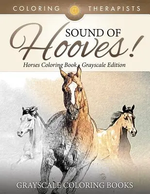 Zvuk kopýt! - Kniha na vyfarbovanie koní v odtieňoch sivej - Omaľovánky v odtieňoch sivej - Sound Of Hooves! - Horses Coloring Book Grayscale Edition - Grayscale Coloring Books