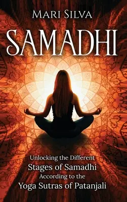 Samadhi: Odhalenie rôznych štádií samádhi podľa Pataňdžalího jogových sútier - Samadhi: Unlocking the Different Stages of Samadhi According to the Yoga Sutras of Patanjali