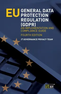 Všeobecné nariadenie EÚ o ochrane údajov (GDPR): Príručka o implementácii a dodržiavaní predpisov - EU General Data Protection Regulation (GDPR): An implementation and compliance guide