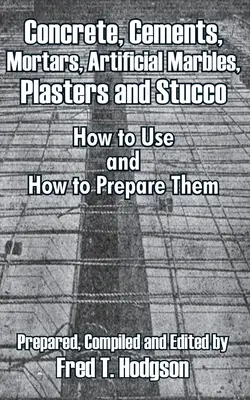 Betón, cementy, malty, umelé mramory, omietky a štuky: Ako ich používať a ako ich pripraviť - Concrete, Cements, Mortars, Artificial Marbles, Plasters and Stucco: How to Use and How to Prepare Them