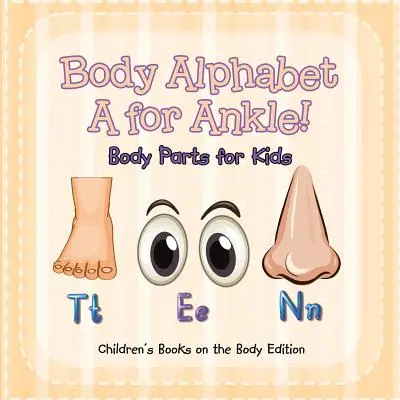 Abeceda tela: A ako členok! Časti tela pre deti - edícia detských kníh o tele - Body Alphabet: A for Ankle! Body Parts for Kids - Children's Books on the Body Edition