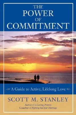 Sila záväzku: Sprievodca aktívnou a celoživotnou láskou - The Power of Commitment: A Guide to Active, Lifelong Love
