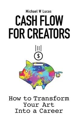 Finančné toky pre tvorcov: Ako premeniť svoje umenie na kariéru - Cash Flow for Creators: How to Transform your Art into a Career