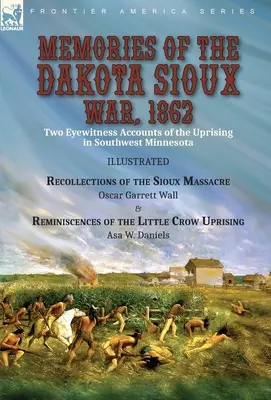 Spomienky na vojnu s dakotskými Siouxmi v roku 1862: Spomienky na masaker Siouxov: Dve svedectvá očitých svedkov povstania v juhozápadnej Minnesote---- - Memories of the Dakota Sioux War, 1862: Two Eyewitness Accounts of the Uprising in Southwest Minnesota----Recollections of the Sioux Massacre by Oscar