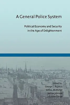 Všeobecný policajný systém: Politická ekonómia a bezpečnosť v dobe osvietenstva - A General Police System: Political Economy and Security in the Age of Enlightenment