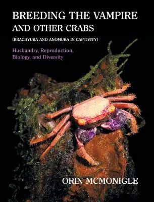 Chov upírov a iných krabov: (Brachyura and Anomura in Captivity) - Breeding the Vampire and Other Crabs: (Brachyura and Anomura in Captivity)