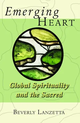 Vznikajúce srdce: Globálna spiritualita a posvätno - Emerging Heart: Global Spirituality and the Sacred