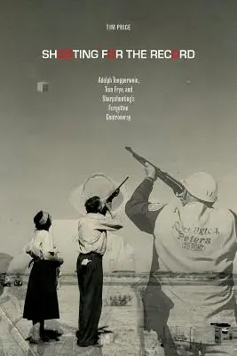Streľba na rekord: Adolph Toepperwein, Tom Frye a zabudnutý spor o ostreľovanie - Shooting for the Record: Adolph Toepperwein, Tom Frye, and Sharpshooting's Forgotten Controversy
