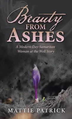 Krása z popola: Príbeh Samaritánky pri studni v modernej dobe - Beauty from Ashes: A Modern-Day Samaritan Woman at the Well Story