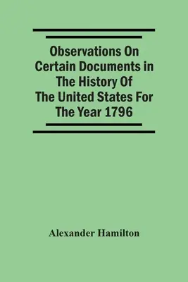 Poznámky k niektorým dokumentom z dejín Spojených štátov za rok 1796, - Observations On Certain Documents In The History Of The United States For The Year 1796,