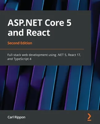 ASP.NET Core 5 a React - druhé vydanie: Vývoj webových aplikácií s použitím .NET 5, React 17 a TypeScript 4 - ASP.NET Core 5 and React - Second Edition: Full-stack web development using .NET 5, React 17, and TypeScript 4