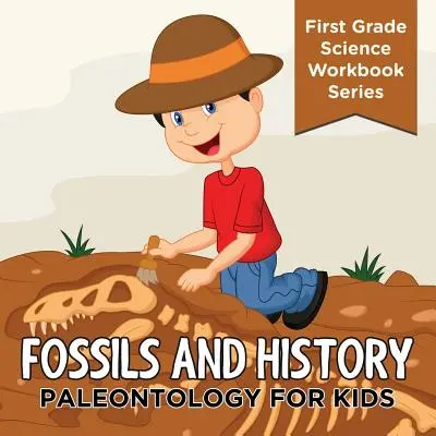 Skameneliny a história: Paleontológia pre deti (séria pracovných zošitov pre 1. ročník ZŠ) - Fossils And History: Paleontology for Kids (First Grade Science Workbook Series)