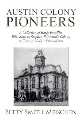 Austin Colony Pioneers: F. Austina v Texase a ich potomkovia: zbierka prvých rodín, ktoré prišli do kolónie Stephena F. Austina v Texase - Austin Colony Pioneers: A Collection of Early Families Who Came to Stephen F. Austin's Colony in Texas and Their Descendants