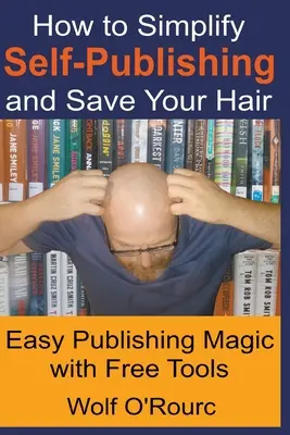 Ako si zjednodušiť samovydávanie a zachrániť si vlasy - How to Simplify Self-Publishing and Save Your Hair