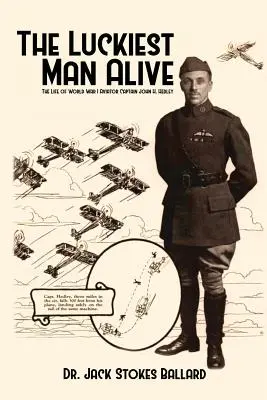 Najšťastnejší žijúci muž: Hedley: Život letca z prvej svetovej vojny kapitána Johna H. - The Luckiest Man Alive: The Life of World War I Aviator Captain John H. Hedley
