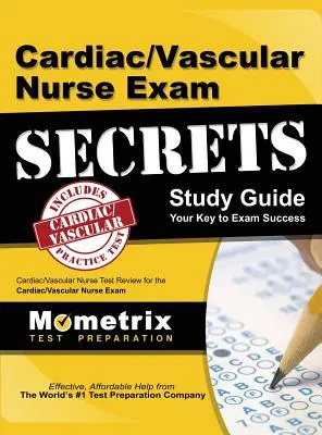 Cardiac/Vascular Nurse Exam Secrets Study Guide: Tajomstvá kardiologickej/cievnej sestry: Cardiac/Vascular Nurse Test Review for the Cardiac/Vascular Nurse Exam: Secrets: Skúška pre kardiologické/cievne sestry - Cardiac/Vascular Nurse Exam Secrets Study Guide: Cardiac/Vascular Nurse Test Review for the Cardiac/Vascular Nurse Exam