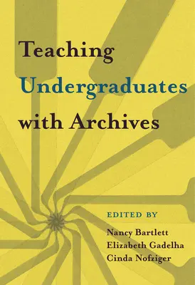 Vyučovanie vysokoškolákov s archívmi - Teaching Undergraduates with Archives