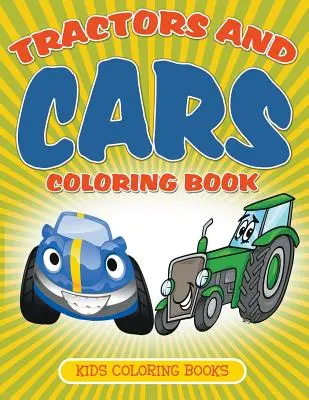 Traktory a autá Omaľovánky: Omaľovánky pre deti - Tractors and Cars Coloring Book: Kids Coloring Books