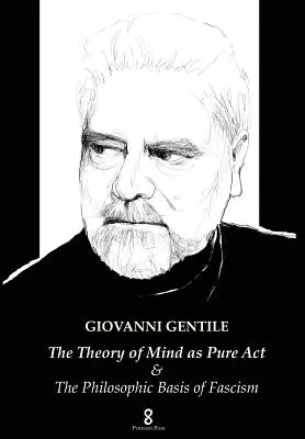 Teória mysle ako čistý akt: & Filozofické základy fašizmu - The Theory of Mind as Pure Act: & The Philosophic Basis of Fascism