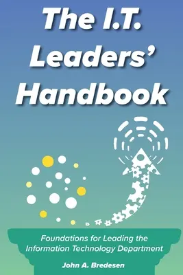 Príručka pre vedúcich pracovníkov v oblasti informačných technológií: Základy vedenia oddelenia informačných technológií - The I.T. Leaders' Handbook: Foundations for Leading the Information Technology Department