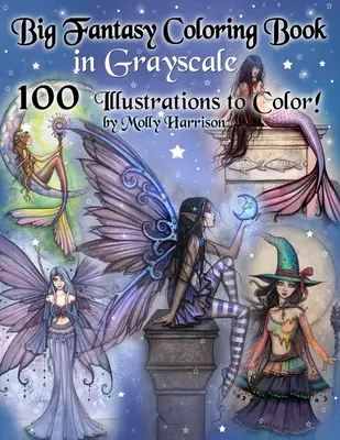 Veľká fantasy omaľovánka v odtieňoch sivej - 100 ilustrácií na vyfarbenie od Molly Harrison: Omaľovánky v odtieňoch šedej pre dospelých s vílami, morskými pannami, čarodejnicami - Big Fantasy Coloring Book in Grayscale - 100 Illustrations to Color by Molly Harrison: Grayscale Adult Coloring Book featuring Fairies, Mermaids, Witc