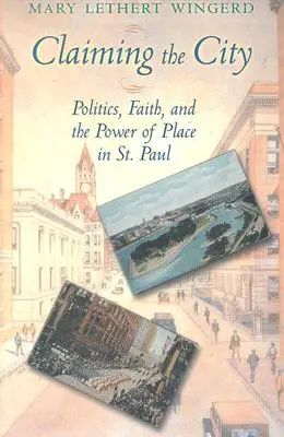 Nárok na mesto: Paul: politika, viera a sila miesta - Claiming the City: Politics, Faith, and the Power of Place in St. Paul