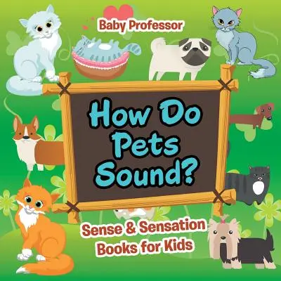 Ako znejú domáce zvieratá? - Knihy pre deti o zmysloch a pocitoch - How Do Pets Sound? - Sense & Sensation Books for Kids