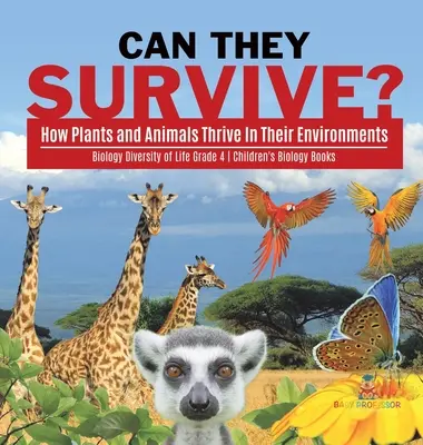 Dokážu prežiť?: Ako sa rastlinám a živočíchom darí v ich prostredí - Biológia Rozmanitosť života 4. ročník - Detské knihy o biológii - Can They Survive?: How Plants and Animals Thrive In Their Environments - Biology Diversity of Life Grade 4 - Children's Biology Books
