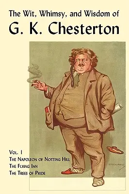 Dôvtip, rozmar a múdrosť G. K. Chestertona, zväzok 1: Napoleon z Notting Hillu, Lietajúci hostinec, Stromy pýchy - The Wit, Whimsy, and Wisdom of G. K. Chesterton, Volume 1: The Napoleon of Notting Hill, the Flying Inn, the Trees of Pride