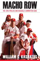 Macho Row: The 1993 Phillies and the Baseball's Unwritten Code (Machovia z radu: Phillies a nepísaný kódex baseballu z roku 1993) - Macho Row: The 1993 Phillies and Baseball's Unwritten Code